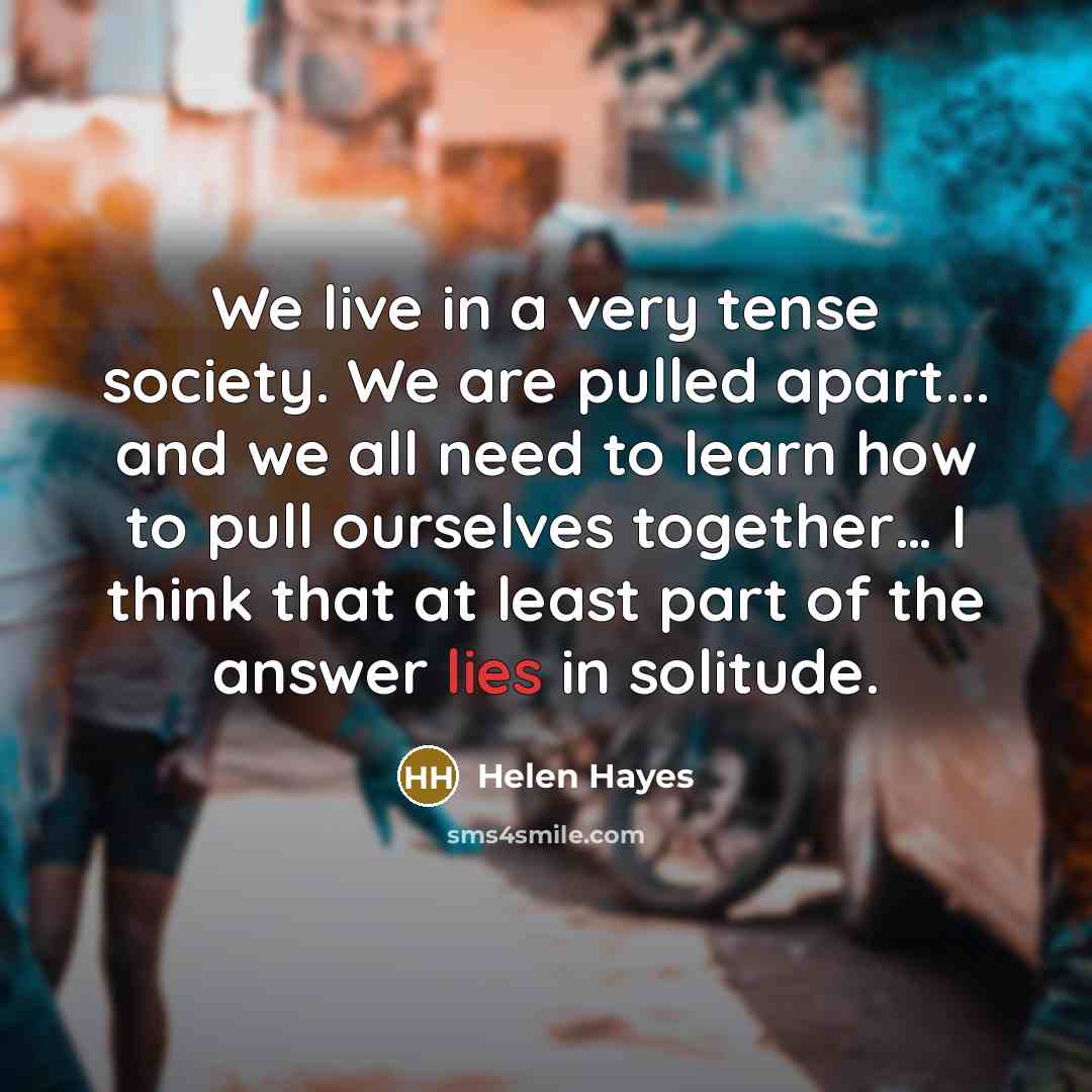“We live in a very tense society. We are pulled…” quote by Helen Hayes