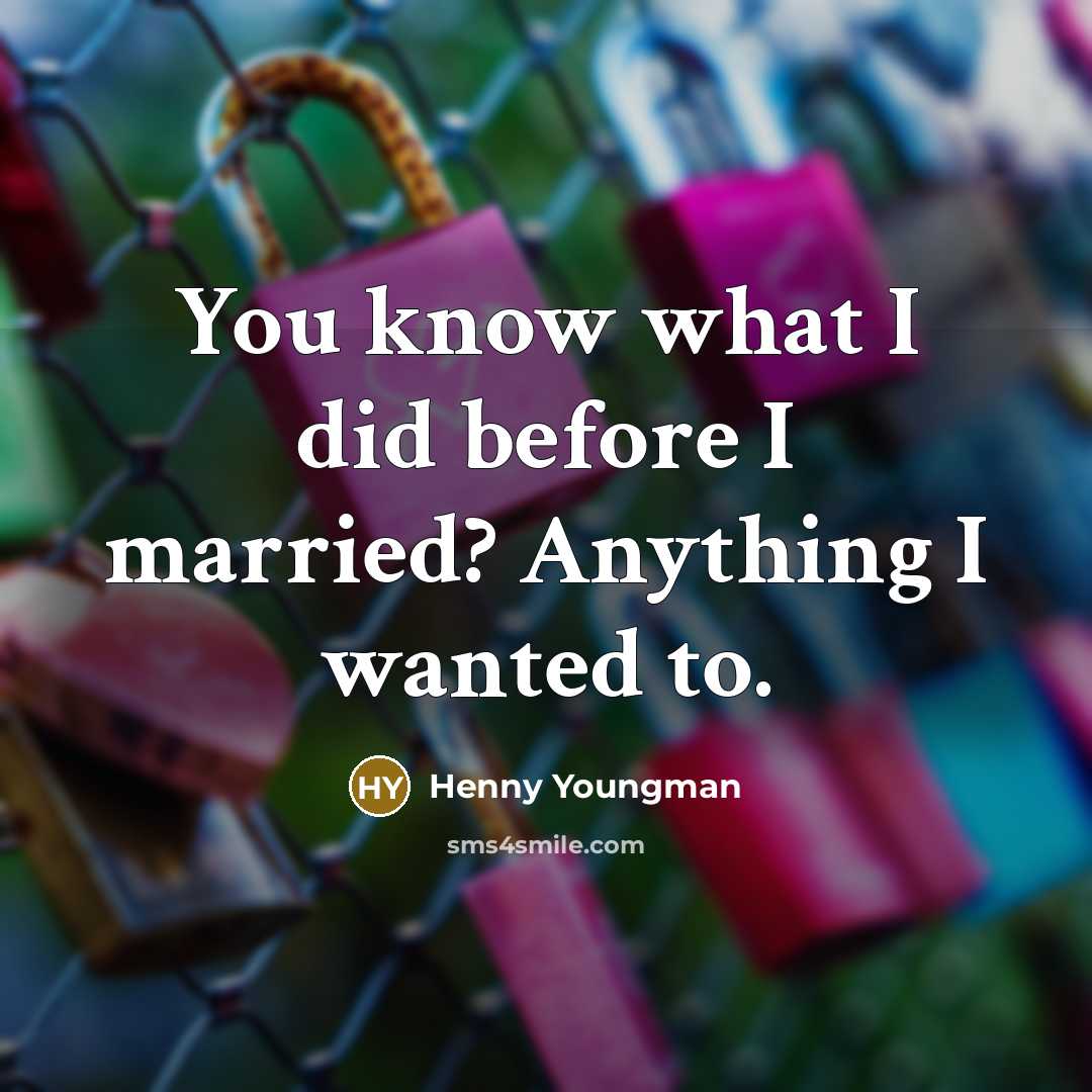 “You know what I did before I married? Anything I…” quote by Henny Youngman