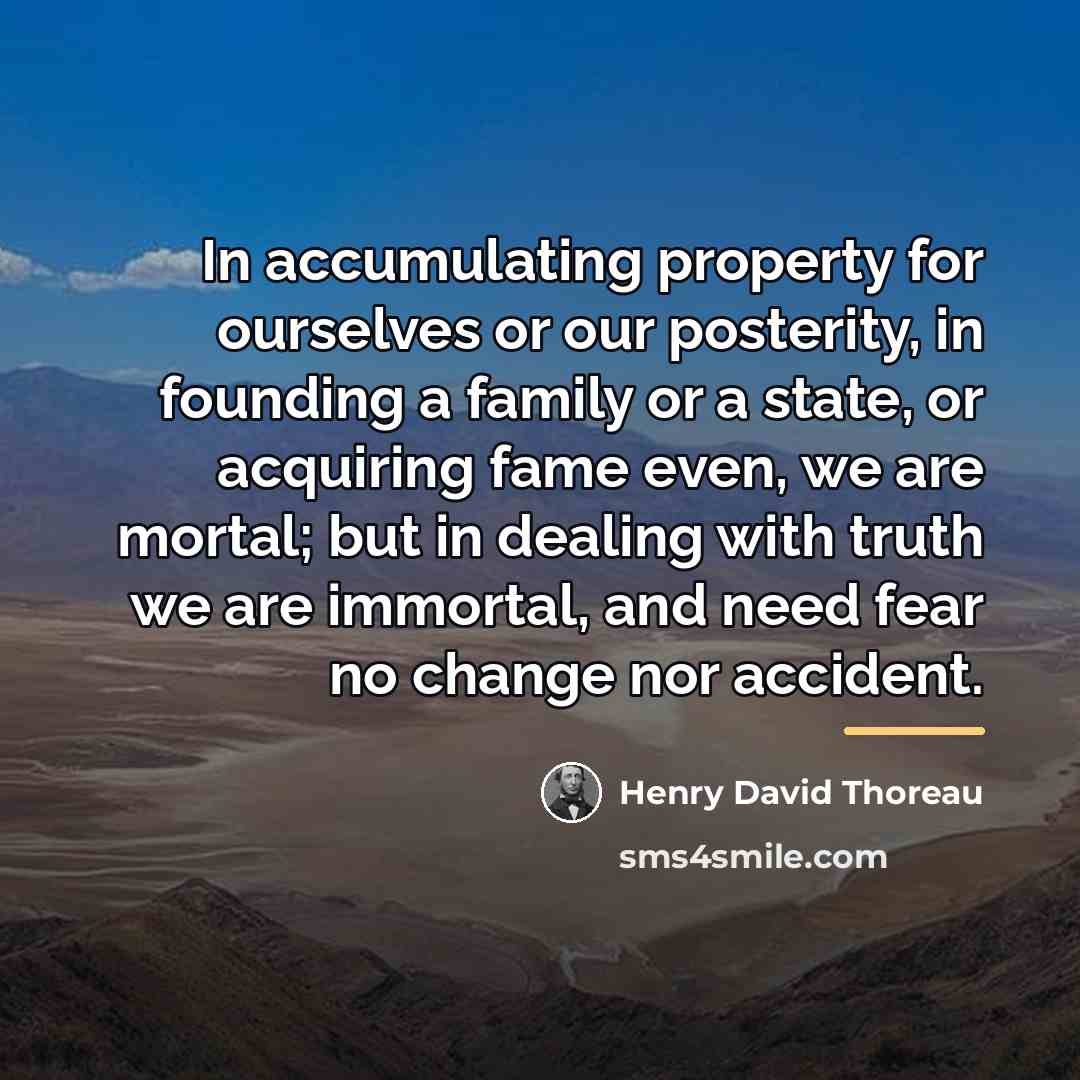 “In accumulating property for ourselves or our posterity, in founding…” quote by Henry David Thoreau