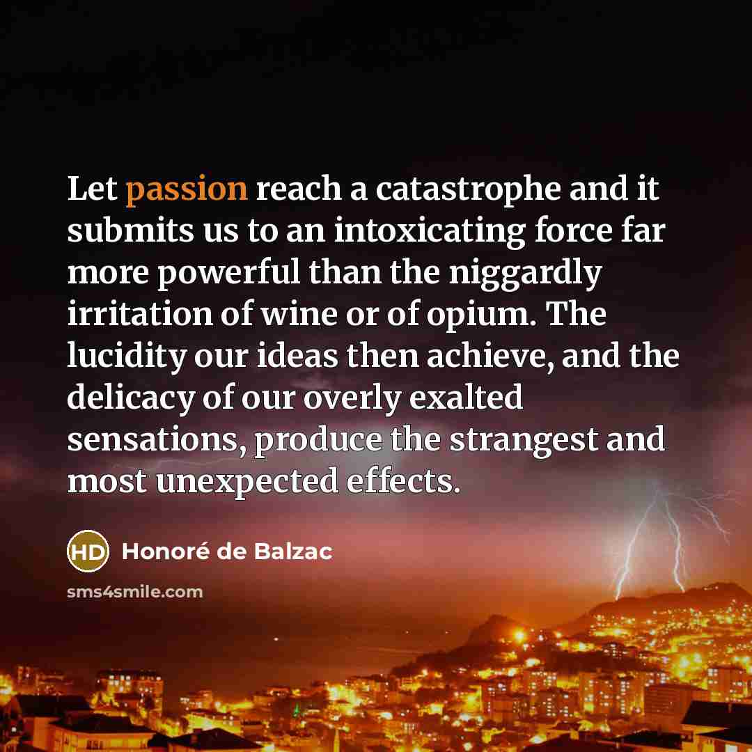 “Let passion reach a catastrophe and it submits us to…” quote by Honore de Balzac