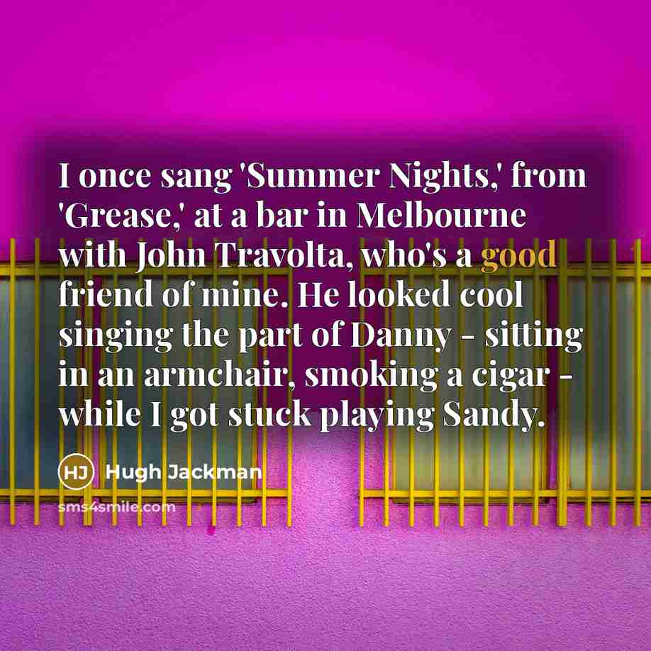 “I once sang 'Summer Nights,' from 'Grease,' at a bar…” quote by Hugh Jackman
