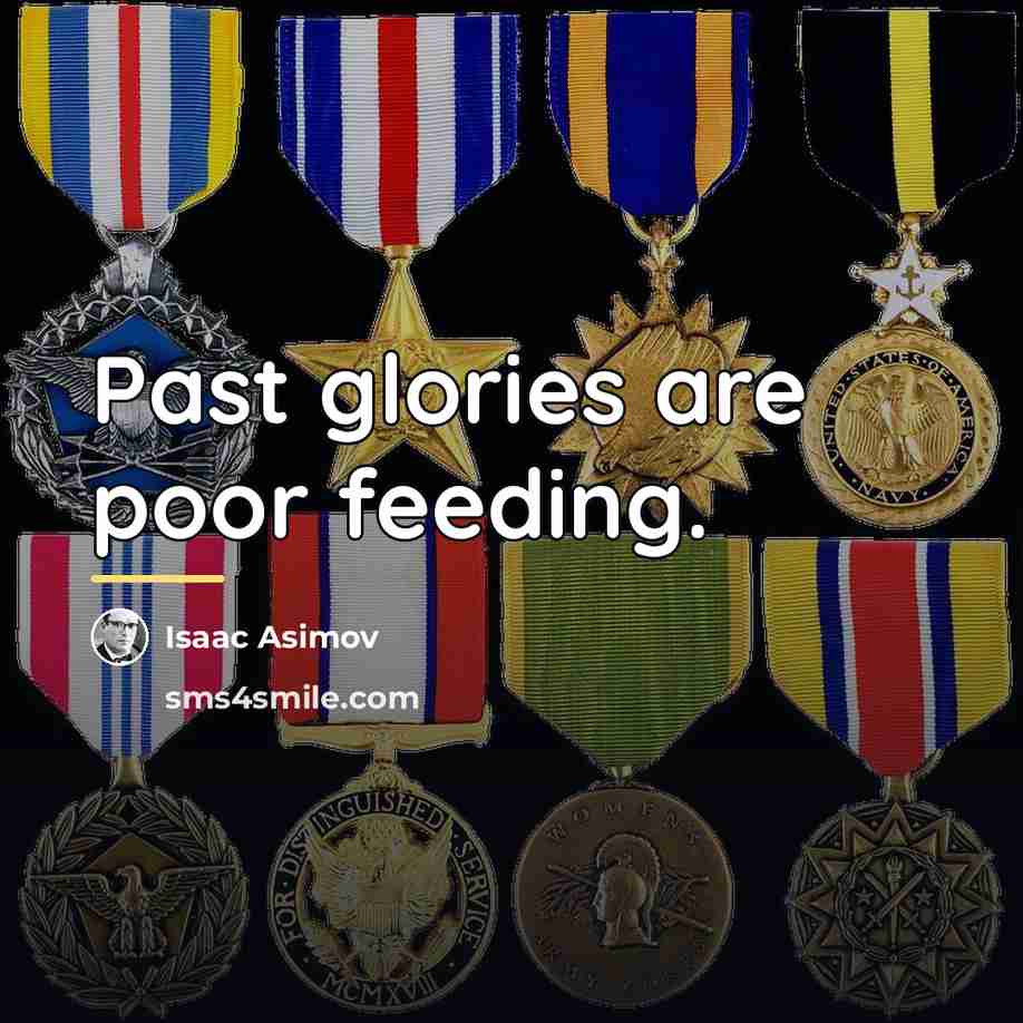 “Past glories are poor feeding.…” quote by Isaac Asimov
