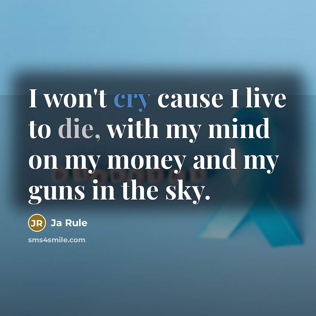 “I won't cry cause I live to die, with my…” quote by Ja Rule