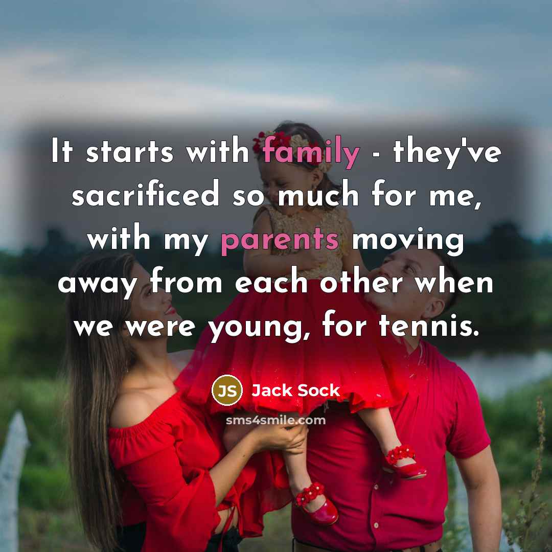 “It starts with family - they've sacrificed so much for…” quote by Jack Sock