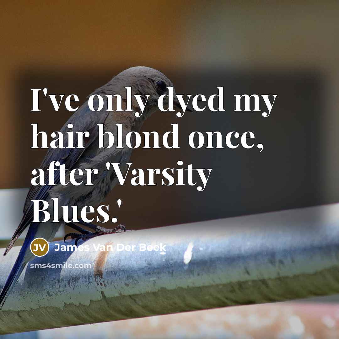 “I've only dyed my hair blond once, after 'Varsity Blues.'…” quote by James Van Der Beek