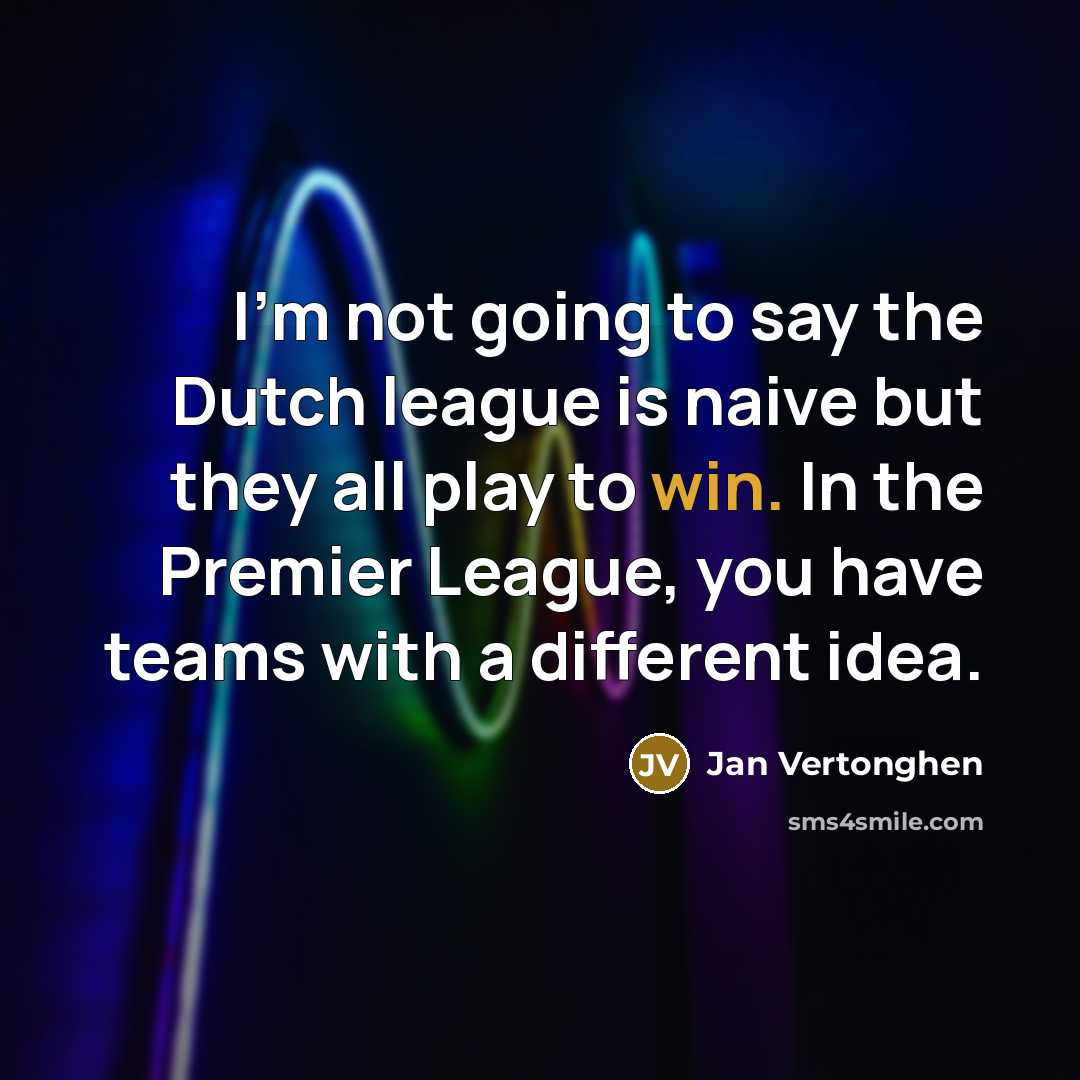 “I'm not going to say the Dutch league is naive…” quote by Jan Vertonghen