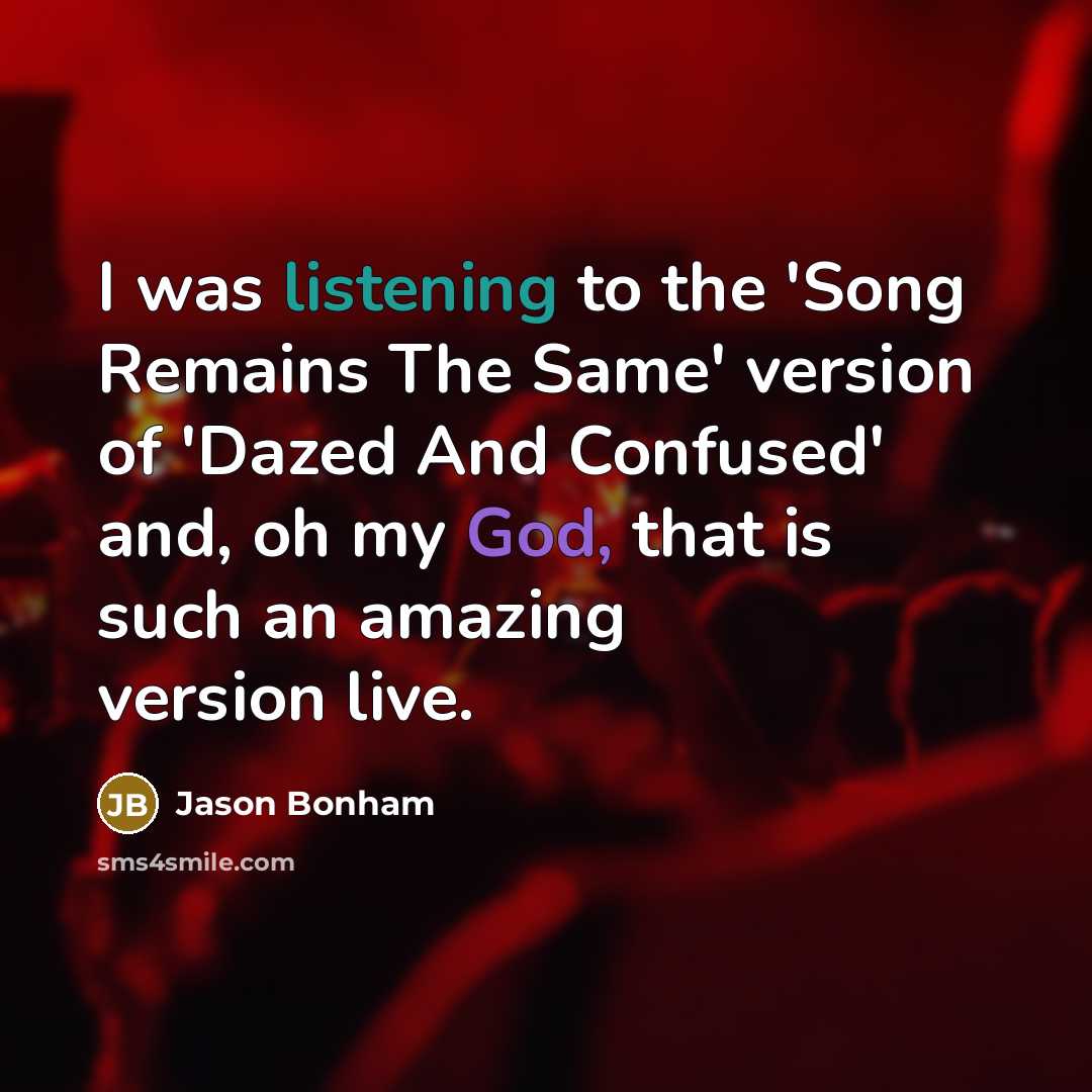 “I was listening to the 'Song Remains The Same' version…” quote by Jason Bonham