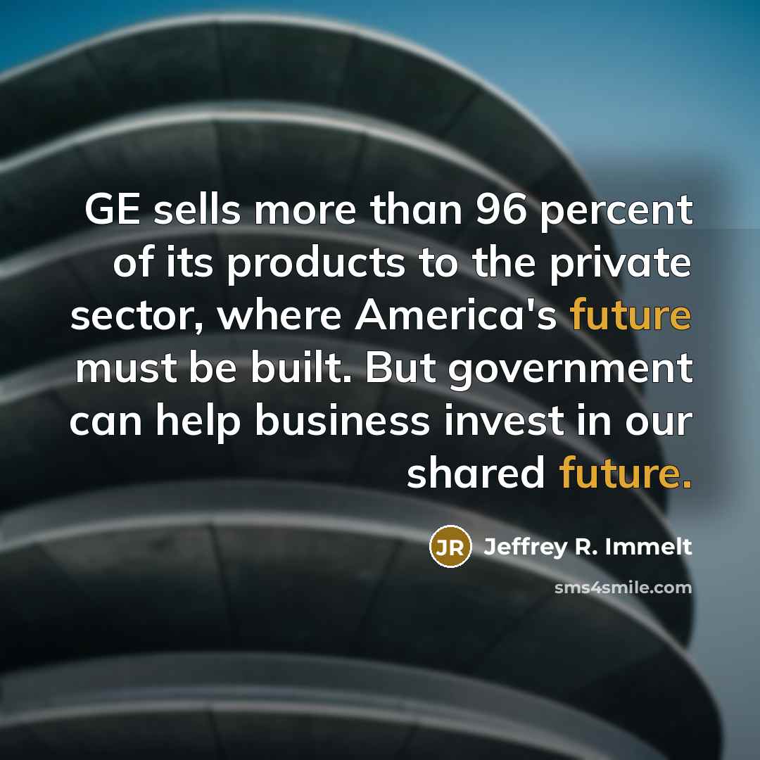“GE sells more than 96 percent of its products to…” quote by Jeffrey R. Immelt