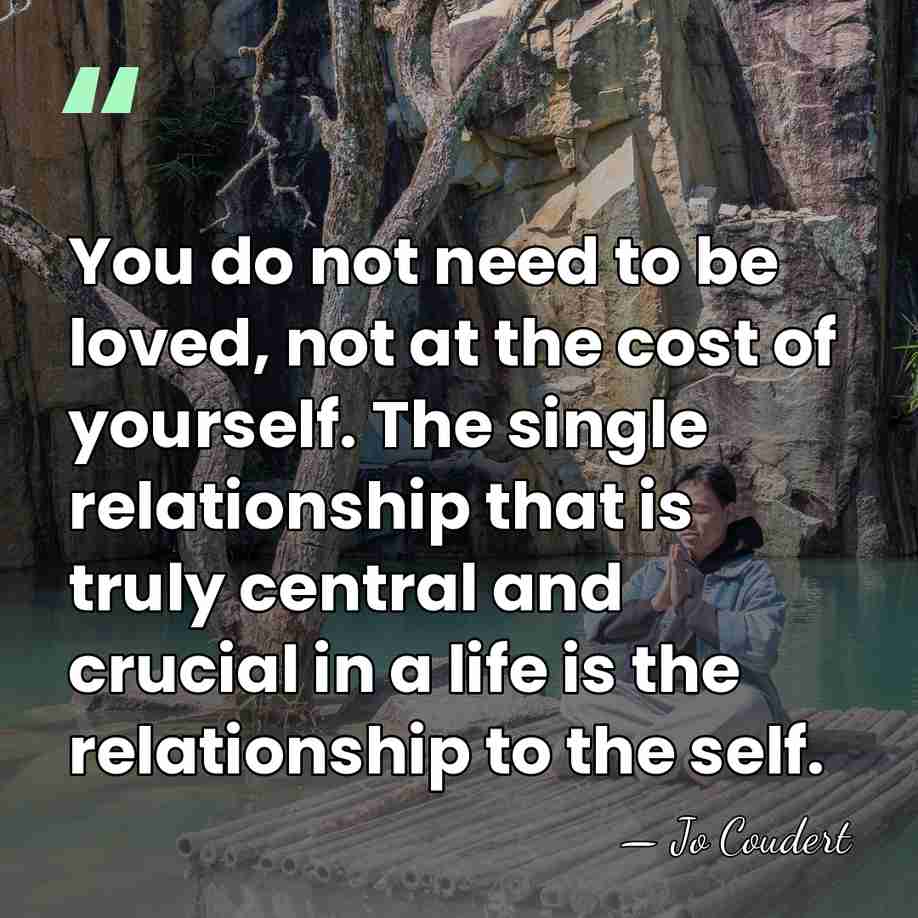 You do not need to be loved, not at the cost of&hellip; - Jo Coudert