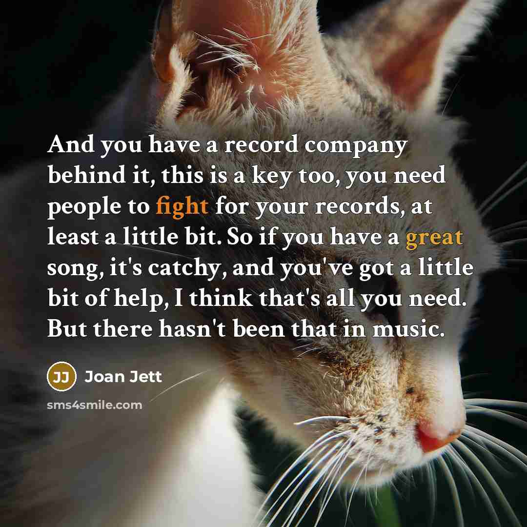 “And you have a record company behind it, this is…” quote by Joan Jett