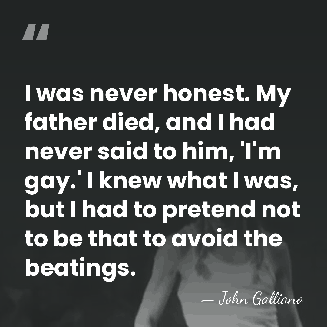 I was never honest. My father died, and I had never said&hellip; - John Galliano