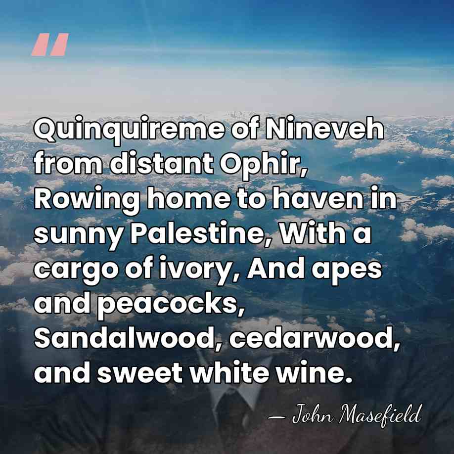 Quinquireme of Nineveh from distant Ophir, Rowing home to haven in sunny&hellip; - John Masefield
