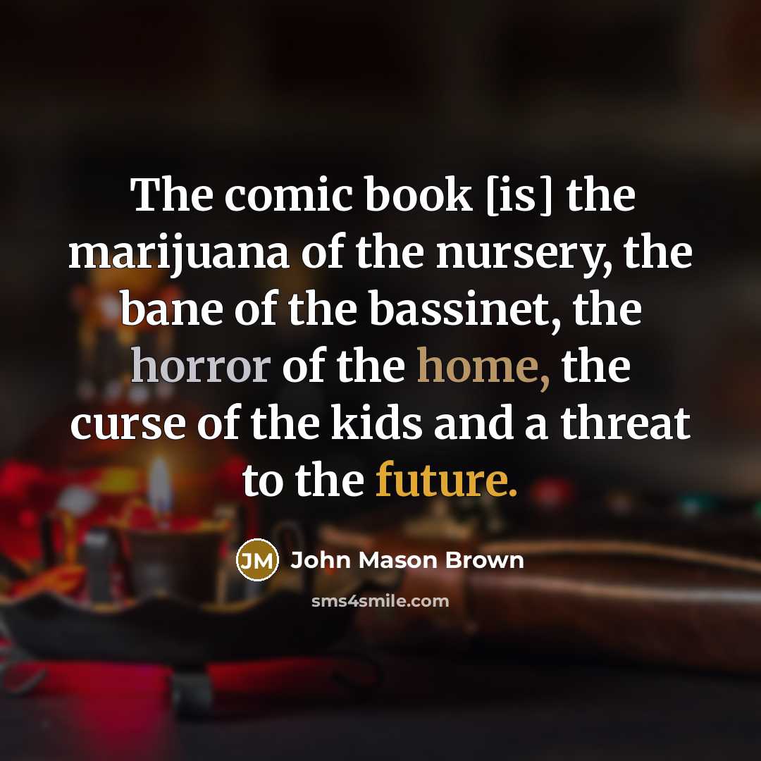 “The comic book [is] the marijuana of the nursery, the…” quote by John Mason Brown