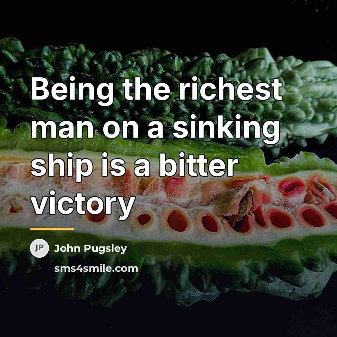 “Being the richest man on a sinking ship is a…” quote by John Pugsley