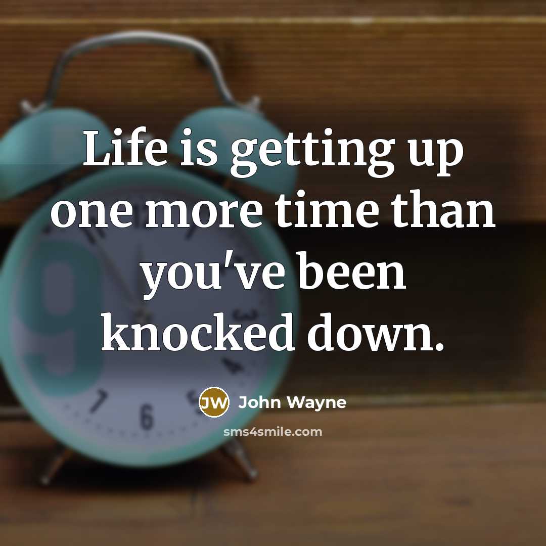 “Life is getting up one more time than you've been…” quote by John Wayne