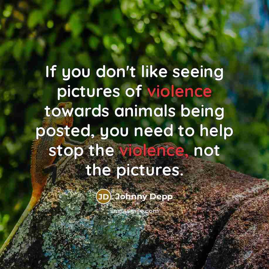 “If you don't like seeing pictures of violence towards animals…” quote by Johnny Depp