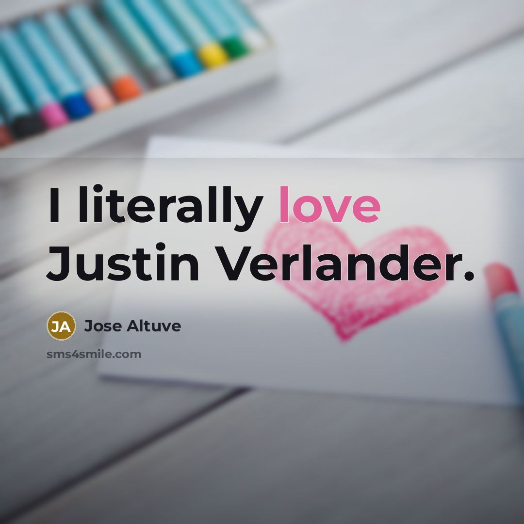 “I literally love Justin Verlander.…” quote by Jose Altuve