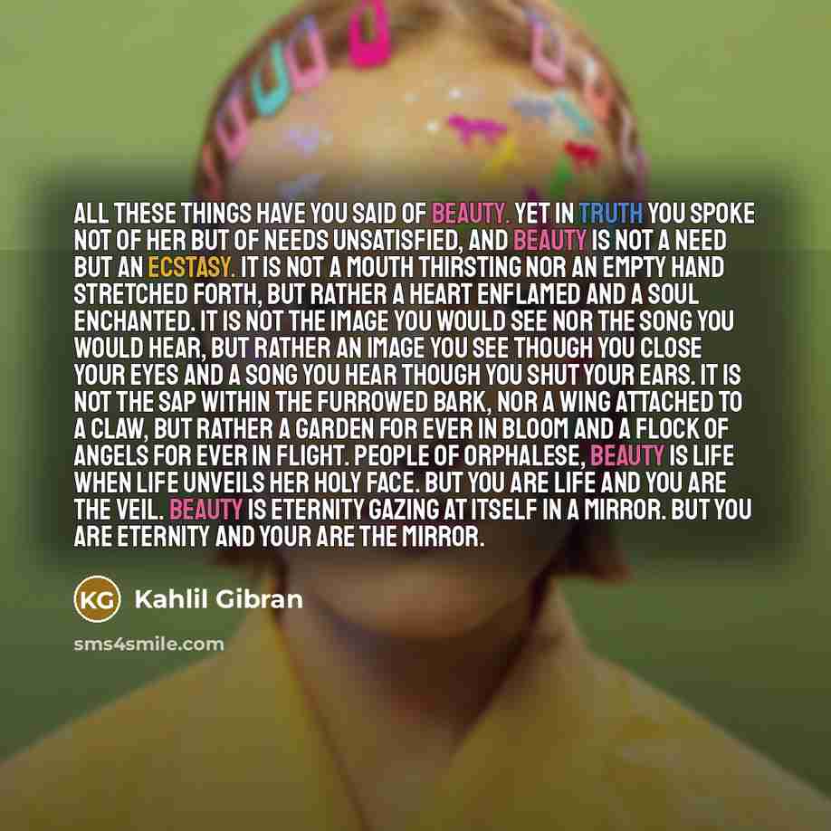 “All these things have you said of beauty. Yet in…” quote by Kahlil Gibran