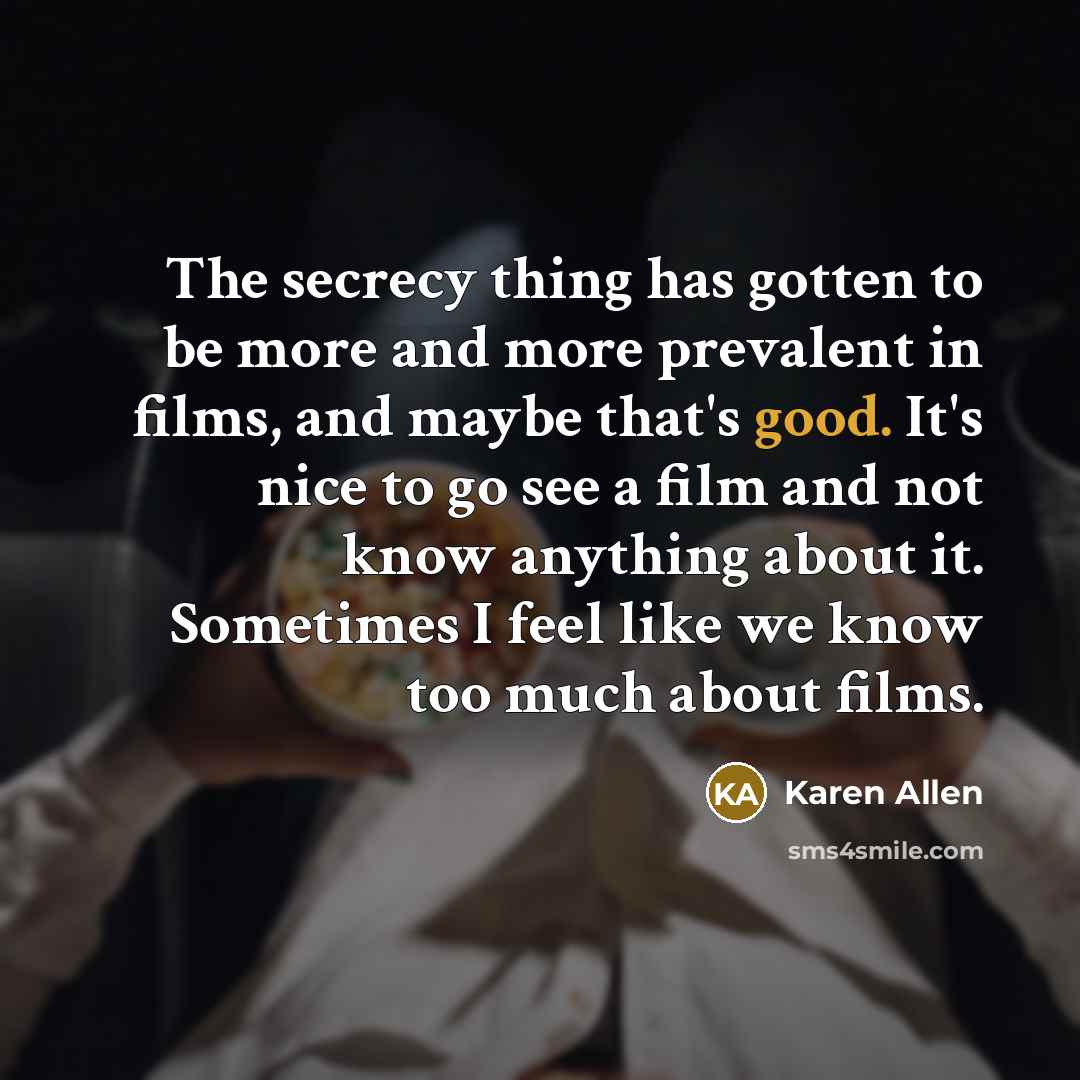 “The secrecy thing has gotten to be more and more…” quote by Karen Allen