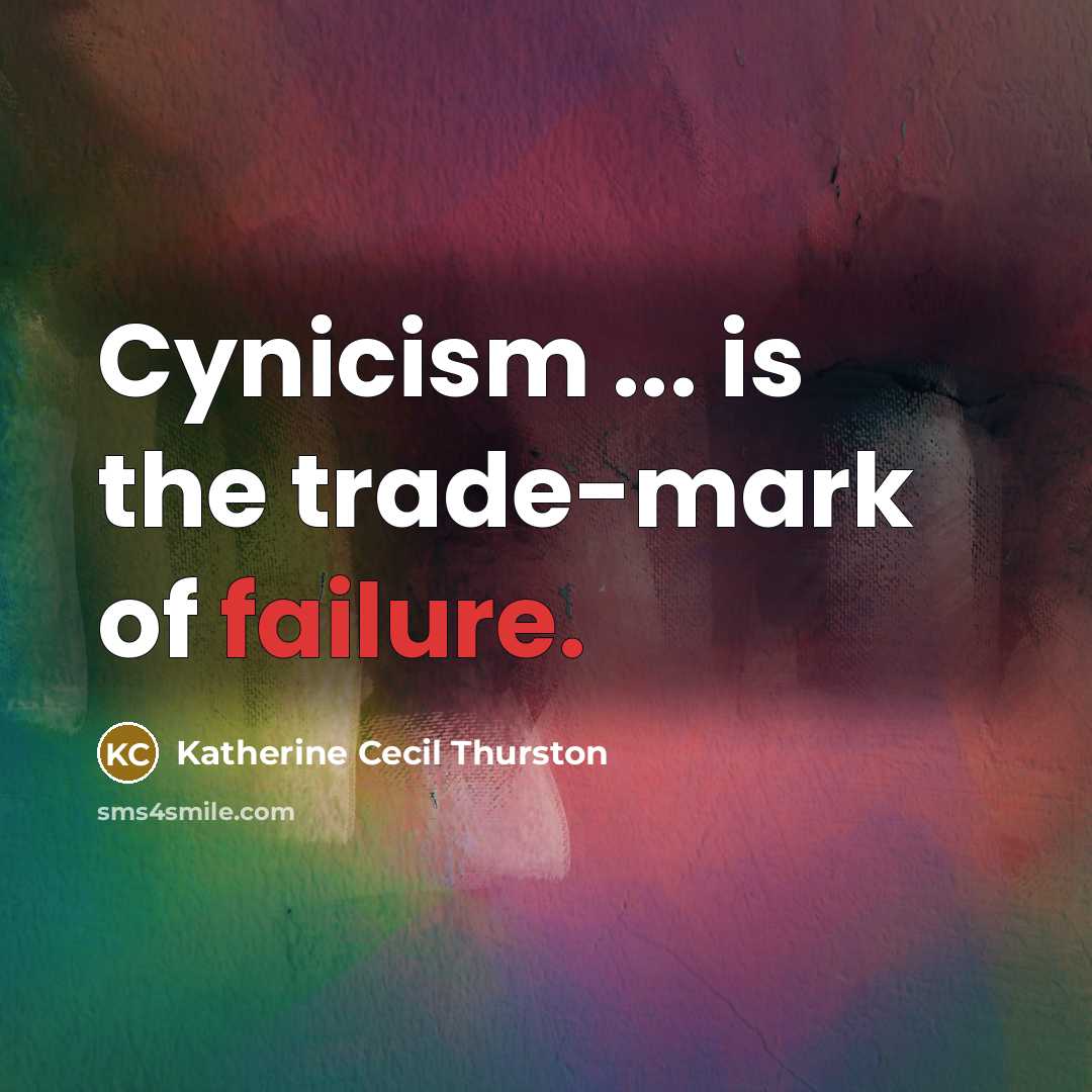 “Cynicism ... is the trade-mark of failure.…” quote by Katherine Cecil Thurston