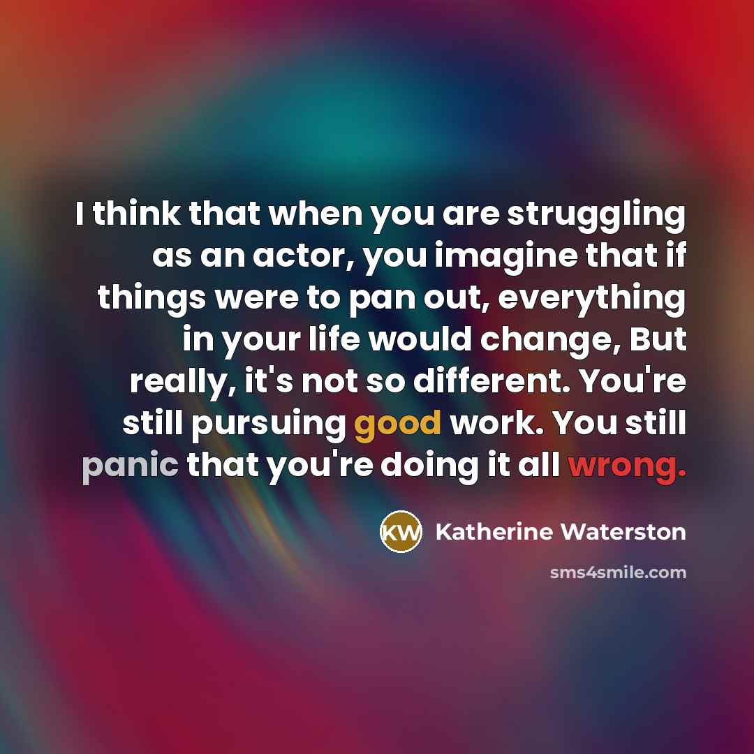 “I think that when you are struggling as an actor,…” quote by Katherine Waterston