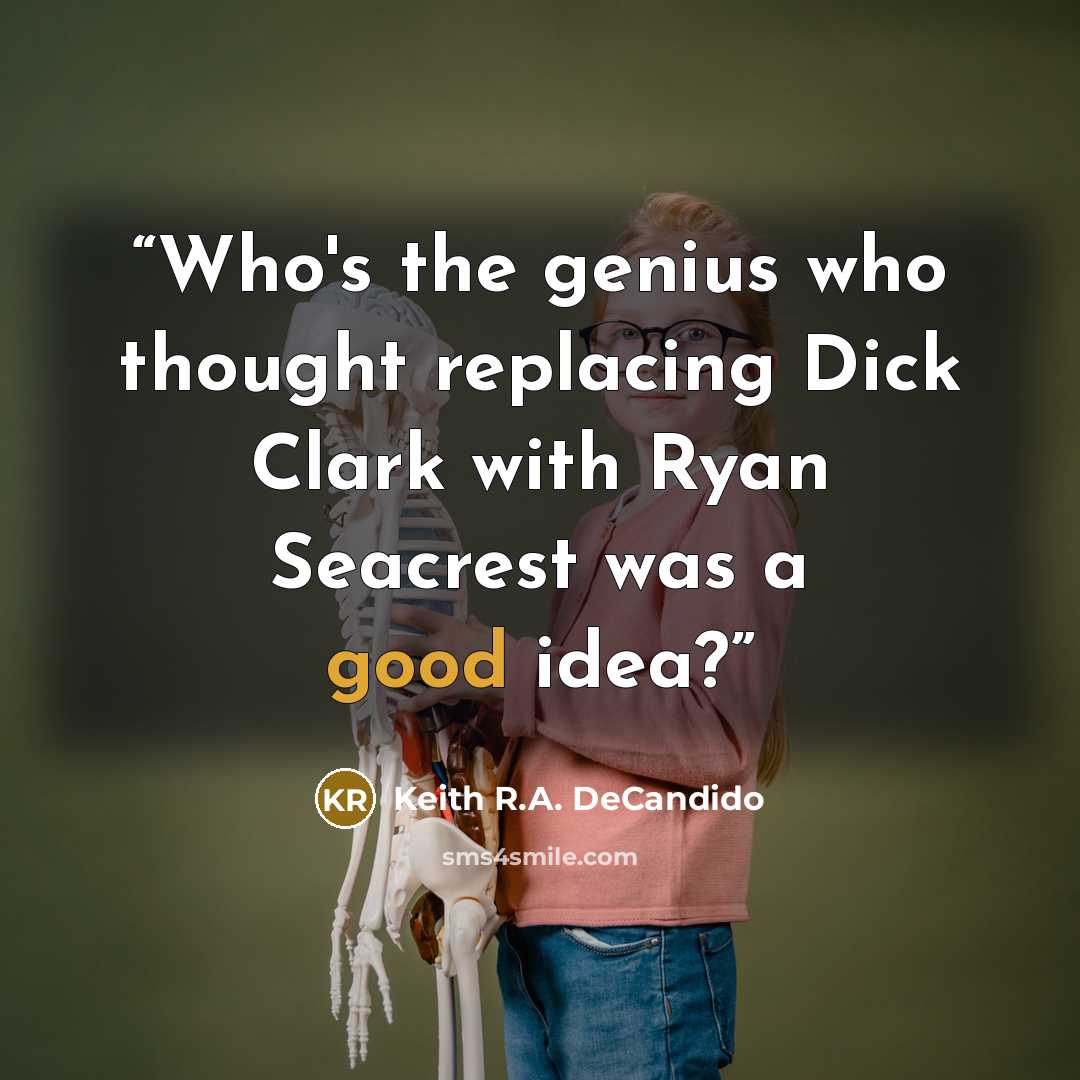 “Who's the genius who thought replacing Dick Clark with Ryan Seacrest was a good idea?” quote by Keith R.A. DeCandido