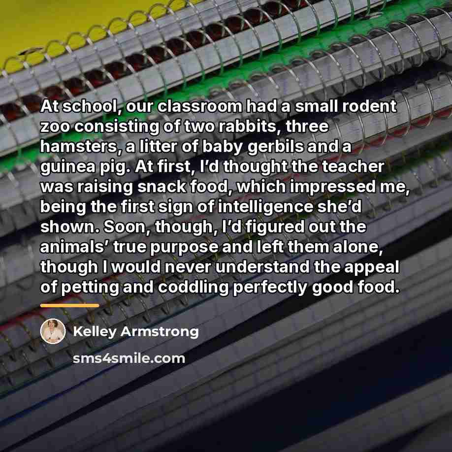 “At school, our classroom had a small rodent zoo consisting…” quote by Kelley Armstrong
