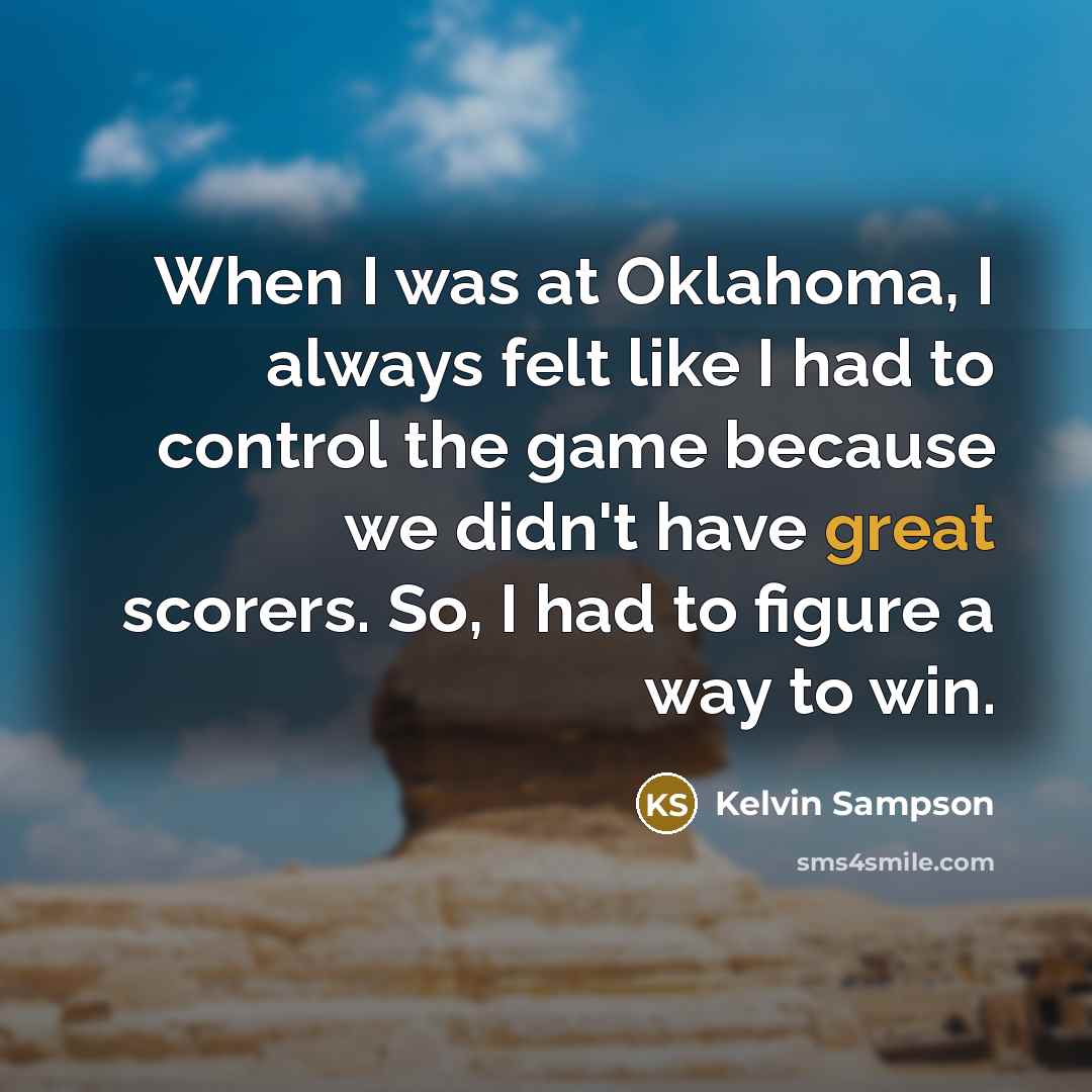 “When I was at Oklahoma, I always felt like I…” quote by Kelvin Sampson