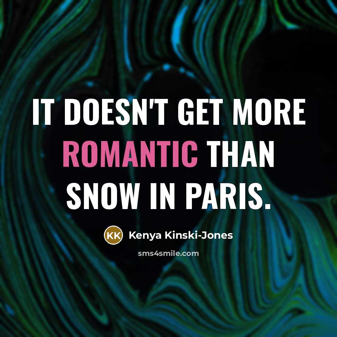 “It doesn't get more romantic than snow in Paris.…” quote by Kenya Kinski-Jones
