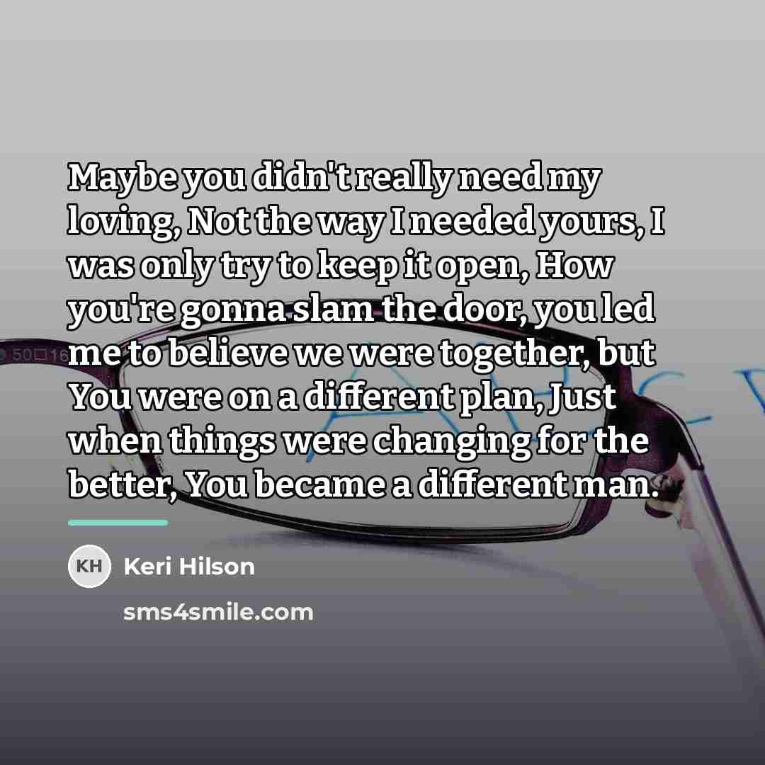 “Maybe you didn't really need my loving, Not the way…” quote by Keri Hilson