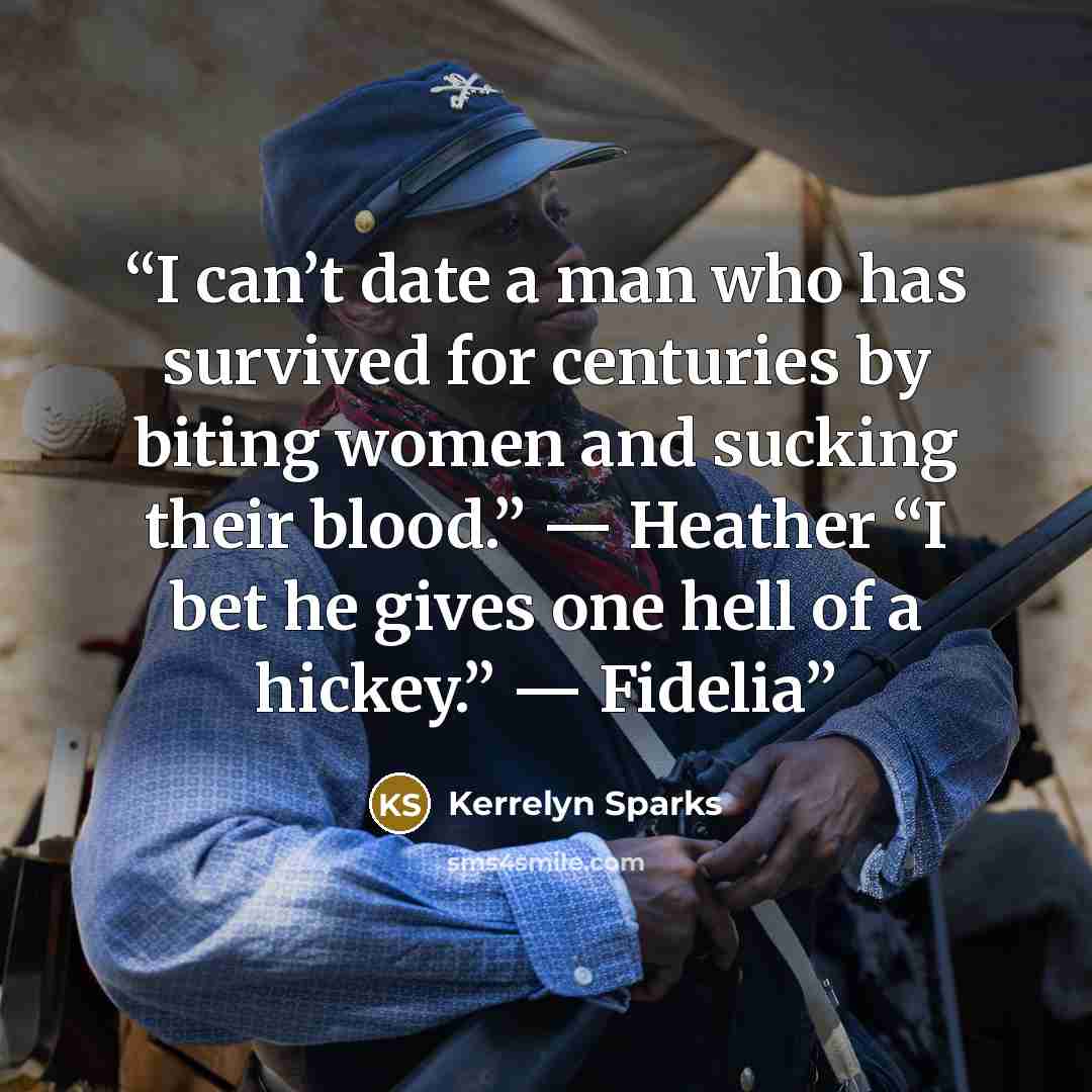 “I can’t date a man who has survived for centuries by biting women and sucking their blood.” — Heather “I bet he gives one hell of a hickey.” — Fidelia” quote by Kerrelyn Sparks