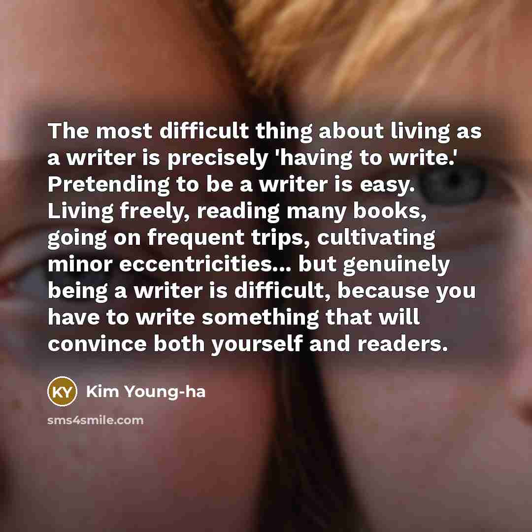 “The most difficult thing about living as a writer is…” quote by Kim Young-ha