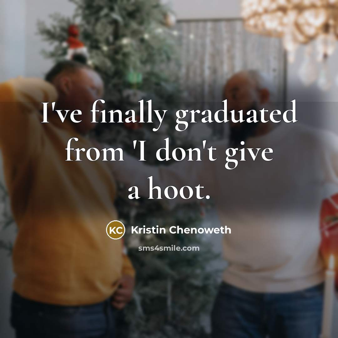 “I've finally graduated from 'I don't give a hoot.” quote by Kristin Chenoweth