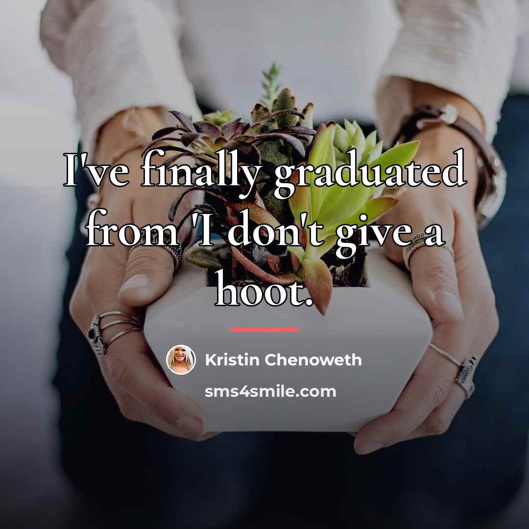 “I've finally graduated from 'I don't give a hoot.…” quote by Kristin Chenoweth