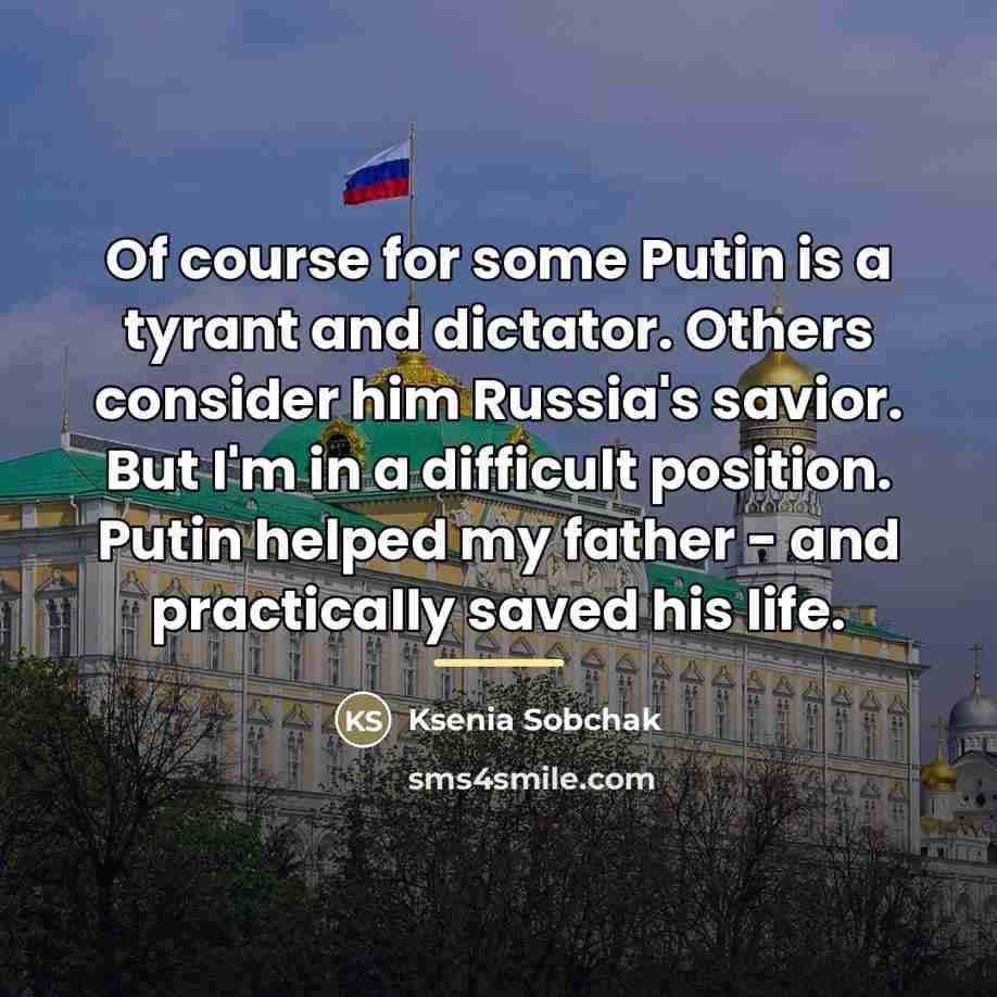 “Of course for some Putin is a tyrant and dictator.…” quote by Ksenia Sobchak
