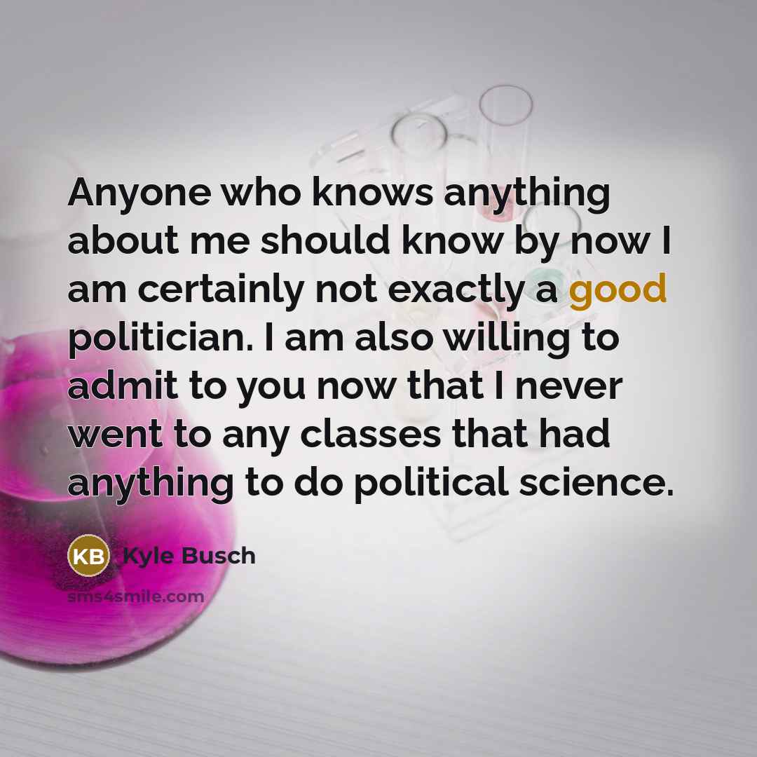 “Anyone who knows anything about me should know by now…” quote by Kyle Busch