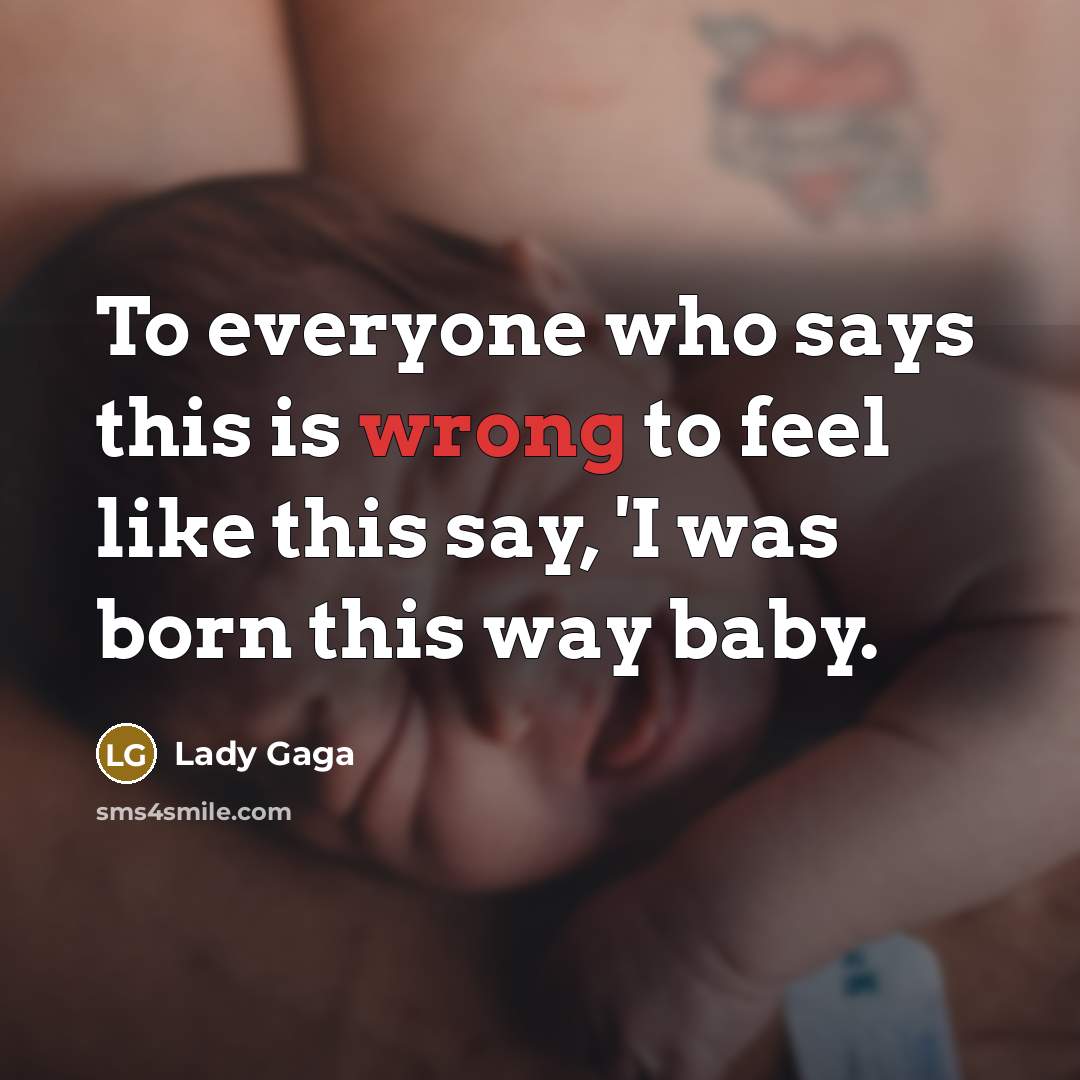 “To everyone who says this is wrong to feel like…” quote by Lady Gaga