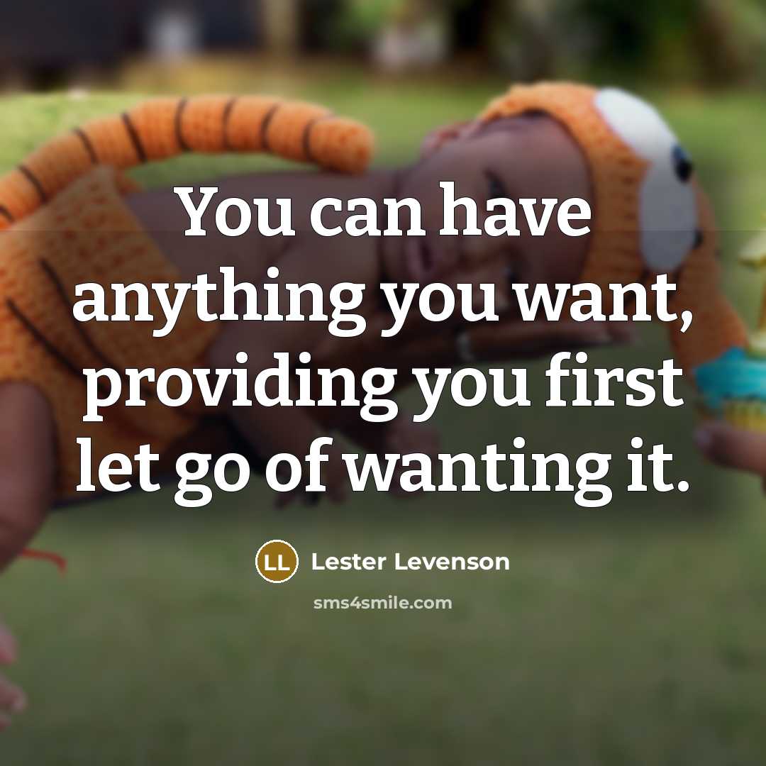 “You can have anything you want, providing you first let…” quote by Lester Levenson