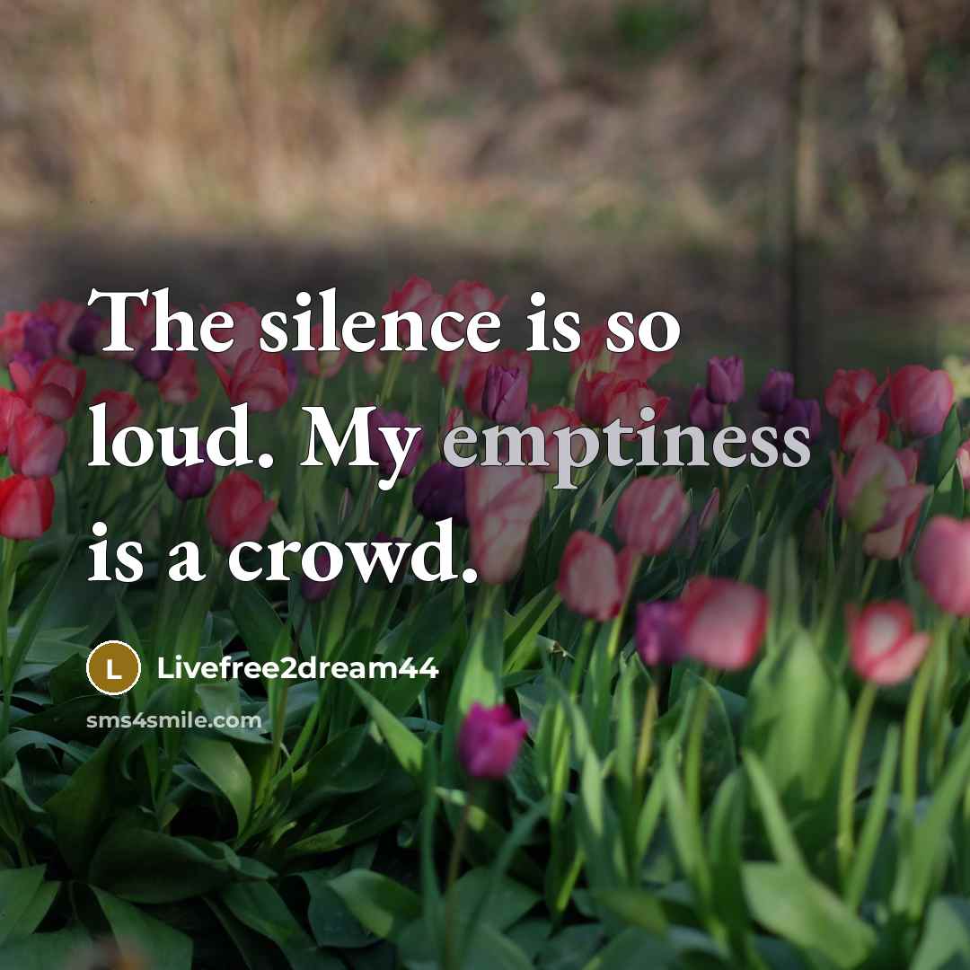 “The silence is so loud. My emptiness is a crowd.…” quote by Livefree2dream44
