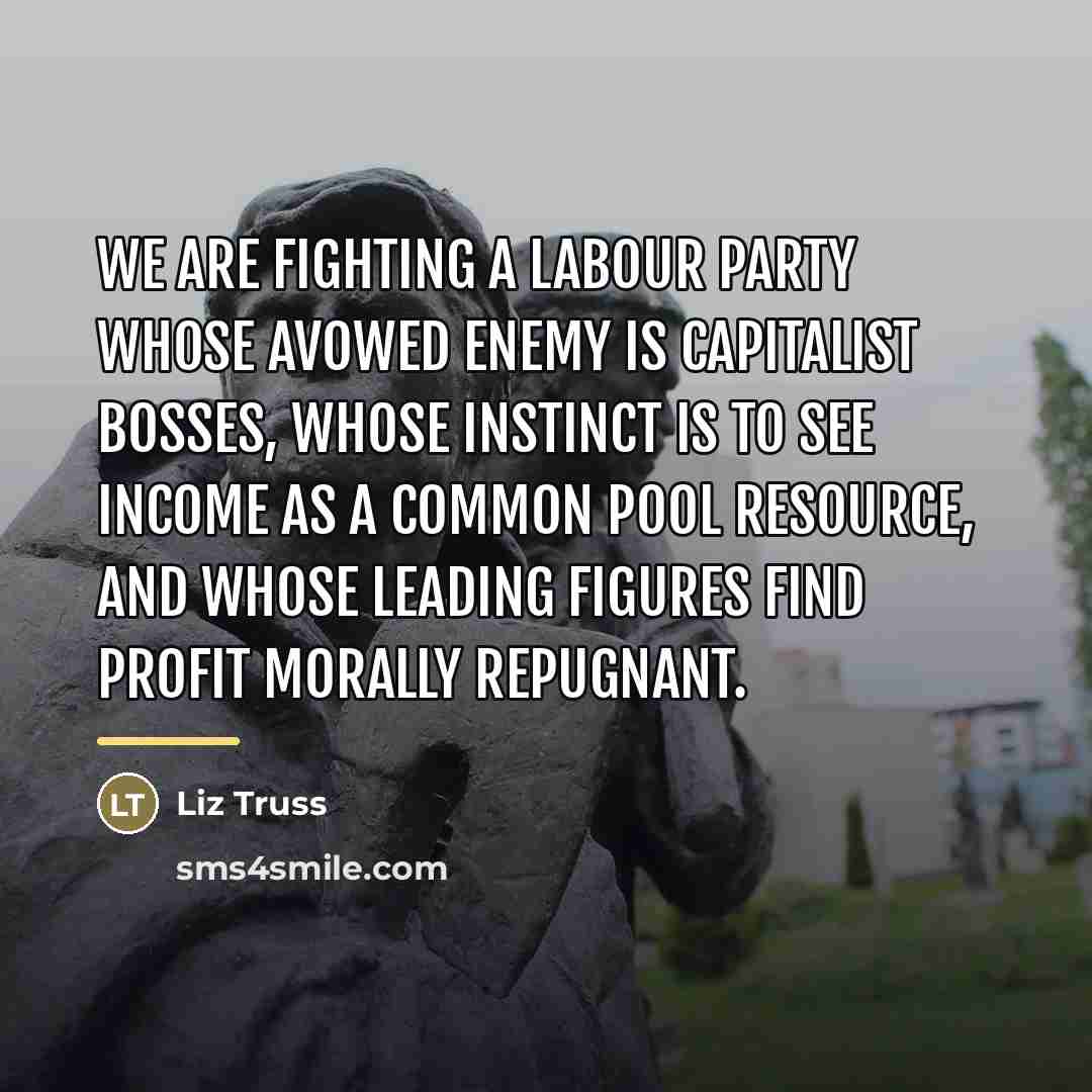 “We are fighting a Labour Party whose avowed enemy is…” quote by Liz Truss