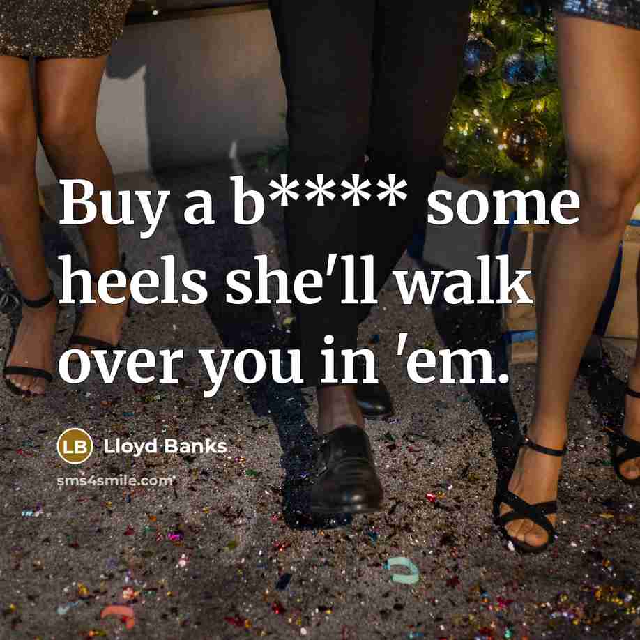 “Buy a b**** some heels she'll walk over you in…” quote by Lloyd Banks
