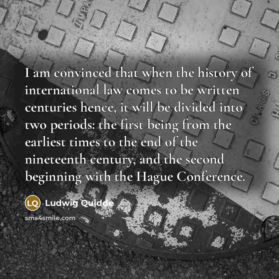 “I am convinced that when the history of international law…” quote by Ludwig Quidde