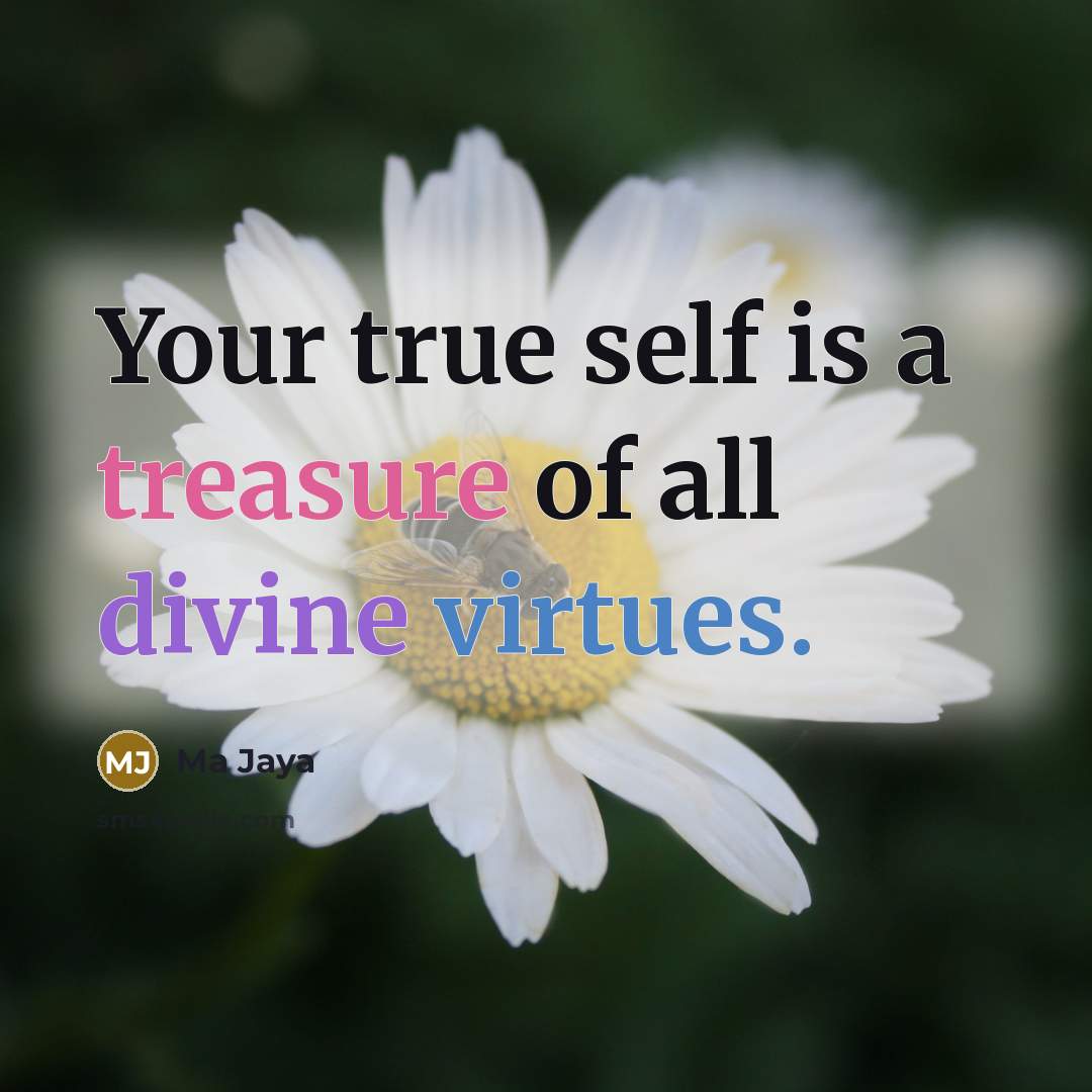 “Your true self is a treasure of all divine virtues.…” quote by Ma Jaya