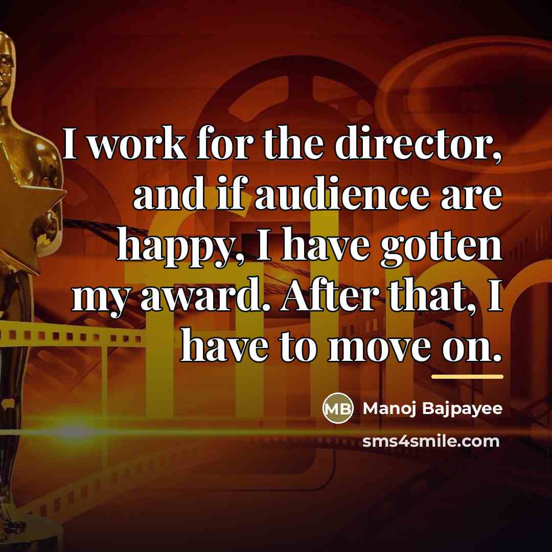 “I work for the director, and if audience are happy,…” quote by Manoj Bajpayee