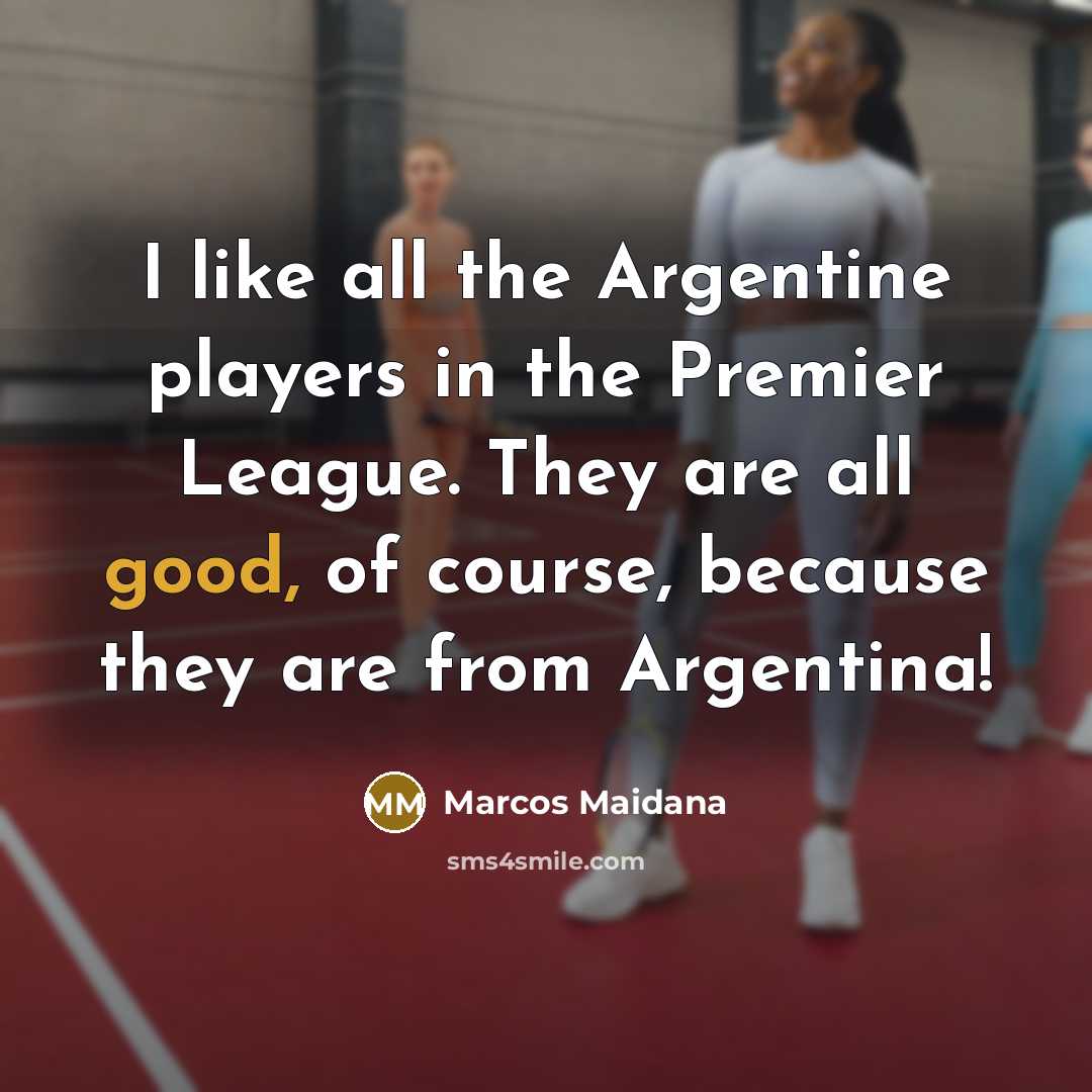 “I like all the Argentine players in the Premier League.…” quote by Marcos Maidana