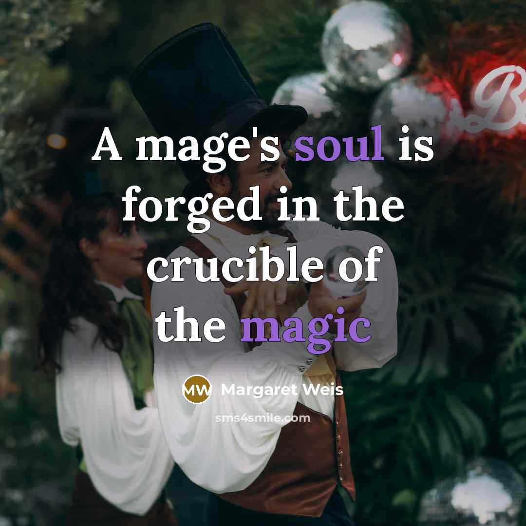 “A mage's soul is forged in the crucible of the…” quote by Margaret Weis