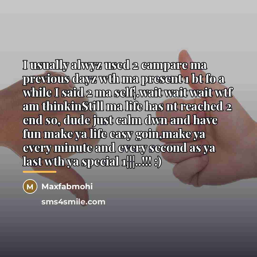 “I usually alwyz used 2 campare ma previous dayz wth…” quote by Maxfabmohi