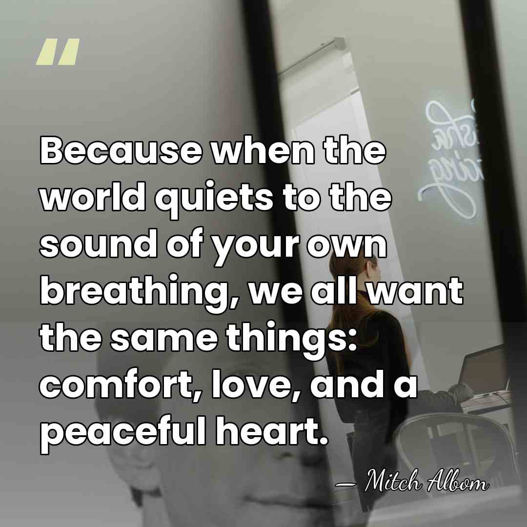 Because when the world quiets to the sound of your own breathing,&hellip; - Mitch Albom