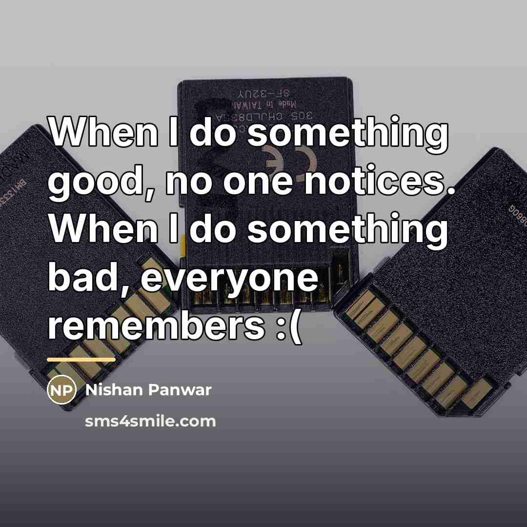 “When I do something good, no one notices. When I…” quote by Nishan Panwar