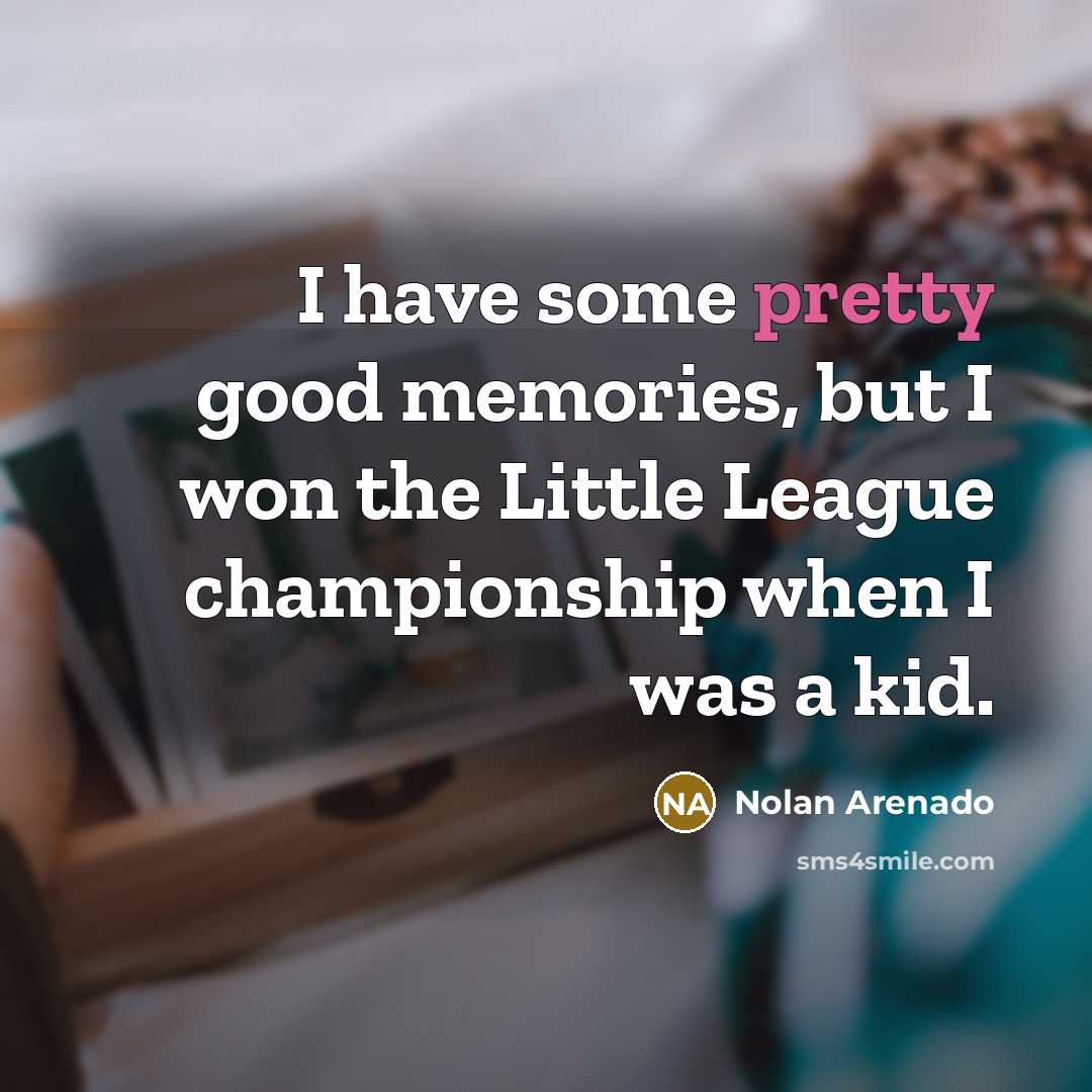 “I have some pretty good memories, but I won the…” quote by Nolan Arenado